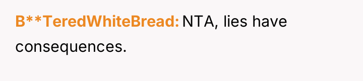 B**TeredWhiteBread NTA, lies have consequences.