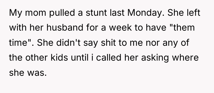 My mom pulled a stunt last Monday. She left with...
