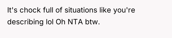 It's chock full of situations like you're describing lol Oh...