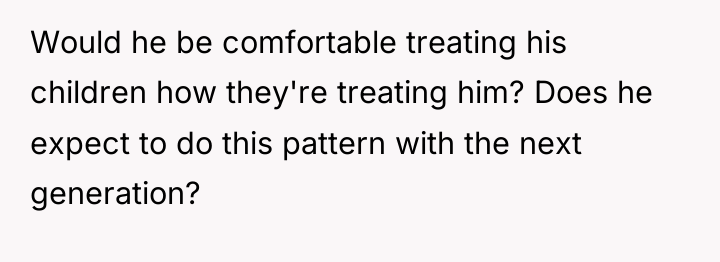 Would he be comfortable treating his children how they're treating...