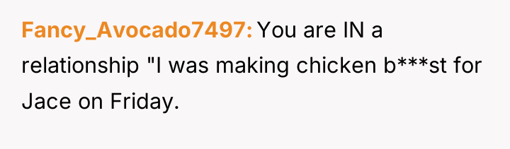 Fancy_Avocado7497 You are IN a relationship "I was making chicken...