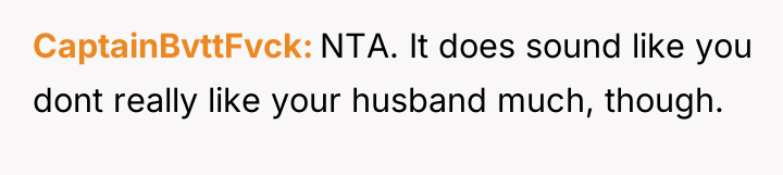 CaptainBvttFvck NTA. It does sound like you dont really like...