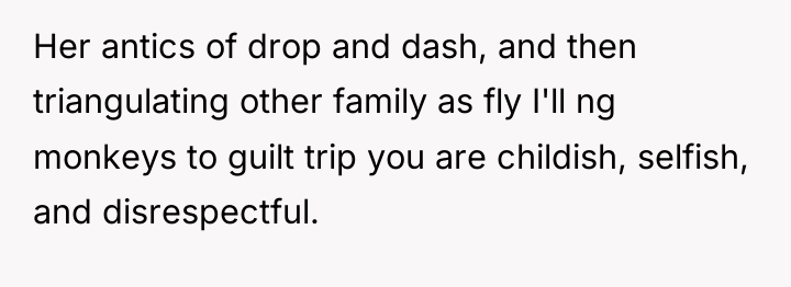 Her antics of drop and dash, and then triangulating other...