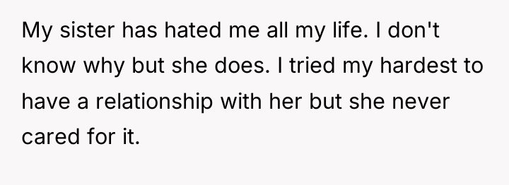 My sister has hated me all my life. I don't...