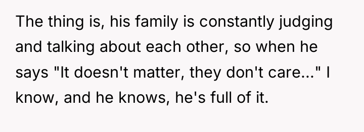 The thing is, his family is constantly judging and talking...