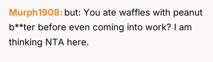 Murph1908 but: You ate waffles with peanut b**ter before even...
