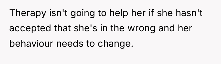 Therapy isn't going to help her if she hasn't accepted...