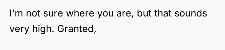 I'm not sure where you are, but that sounds very...