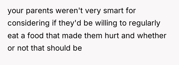 your parents weren't very smart for considering if they'd be...