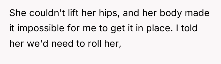 She couldn't lift her hips, and her body made it...