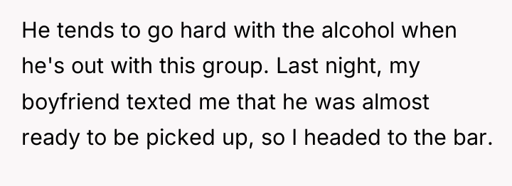 He tends to go hard with the alcohol when he's...