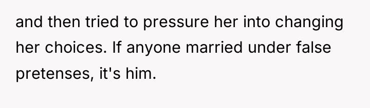 and then tried to pressure her into changing her choices....