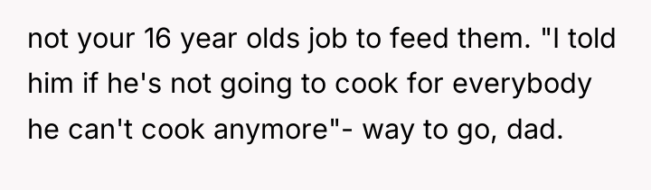 not your 16 year olds job to feed them. "I...