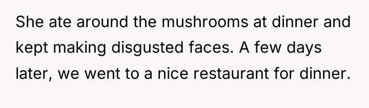 She ate around the mushrooms at dinner and kept making...