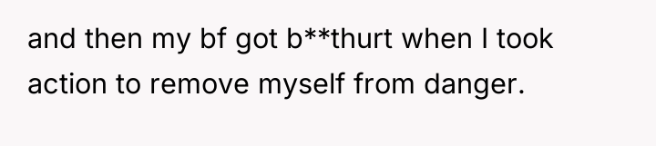 and then my bf got b**thurt when I took action...