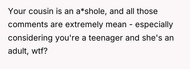 Your cousin is an a*shole, and all those comments are...