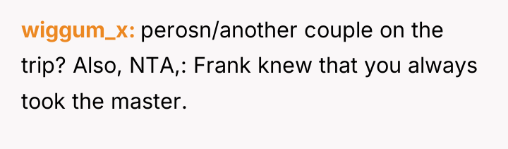 wiggum_x perosn/another couple on the trip? Also, NTA,: Frank knew...