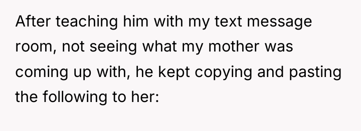 After teaching him with my text message room, not seeing...