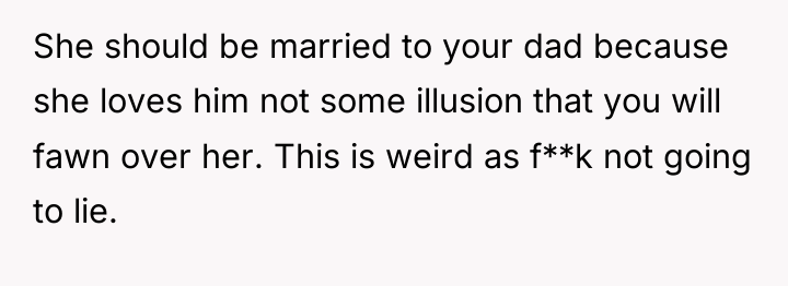 She should be married to your dad because she loves...