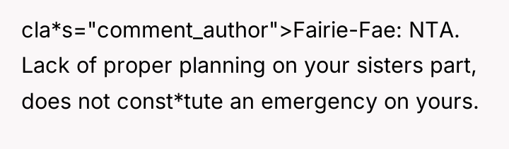 cla*s="comment_author">Fairie-Fae: NTA. Lack of proper planning on your sisters part,...