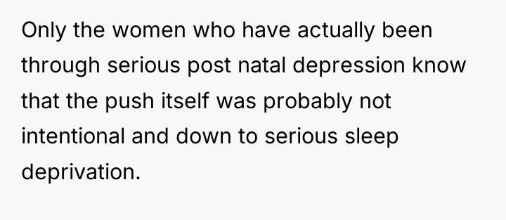 Only the women who have actually been through serious post...
