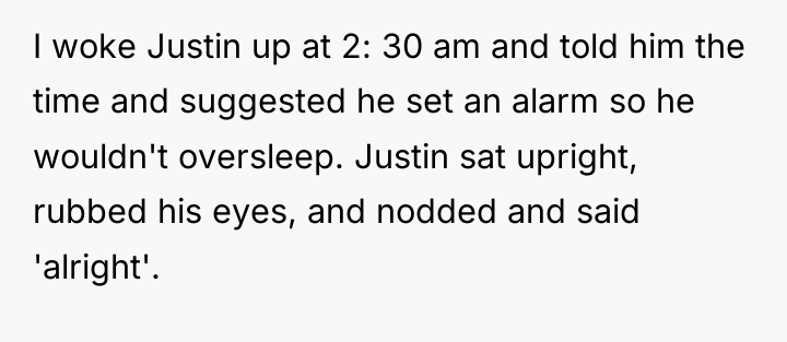 I woke Justin up at 2: 30 am and told...