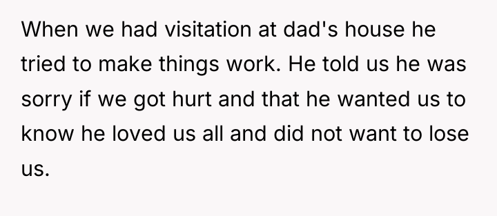When we had visitation at dad's house he tried to...