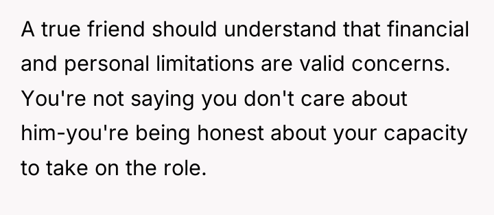 A true friend should understand that financial and personal limitations...