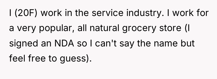 I (20F) work in the service industry. I work for...