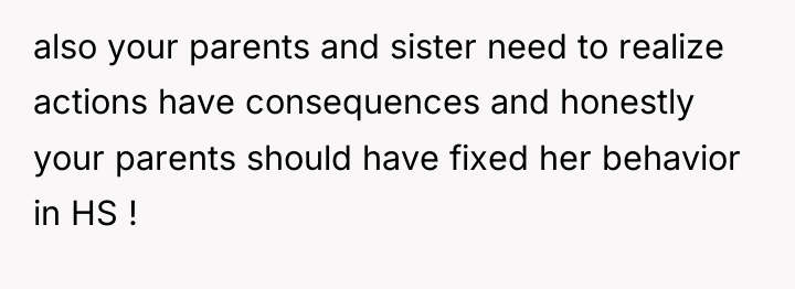also your parents and sister need to realize actions have...