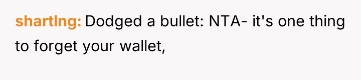 shartlng Dodged a bullet: NTA- it's one thing to forget...
