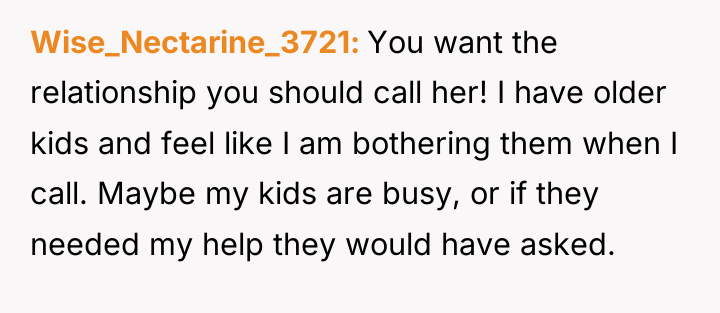 Wise_Nectarine_3721 You want the relationship you should call her! I...