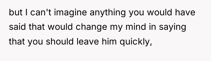 but I can't imagine anything you would have said that...
