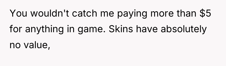 You wouldn't catch me paying more than $5 for anything...