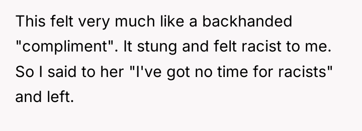 This felt very much like a backhanded "compliment". It stung...