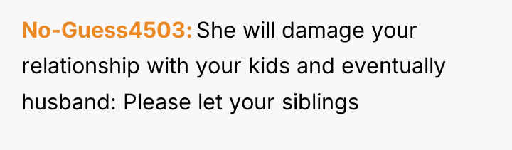 No-Guess4503 She will damage your relationship with your kids and...