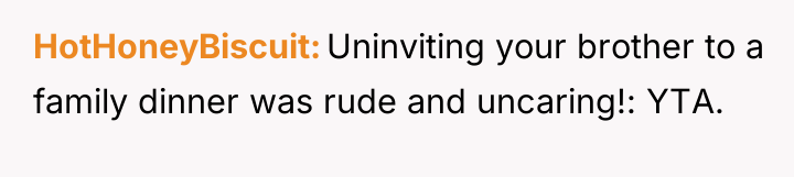 HotHoneyBiscuit Uninviting your brother to a family dinner was rude...