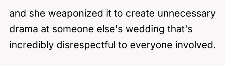 and she weaponized it to create unnecessary drama at someone...