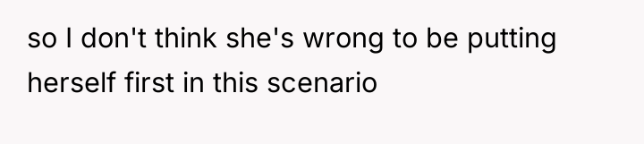so I don't think she's wrong to be putting herself...