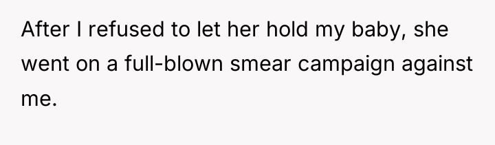 After I refused to let her hold my baby, she...