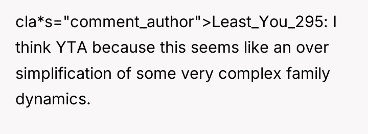 cla*s="comment_author">Least_You_295: I think YTA because this seems like an over...