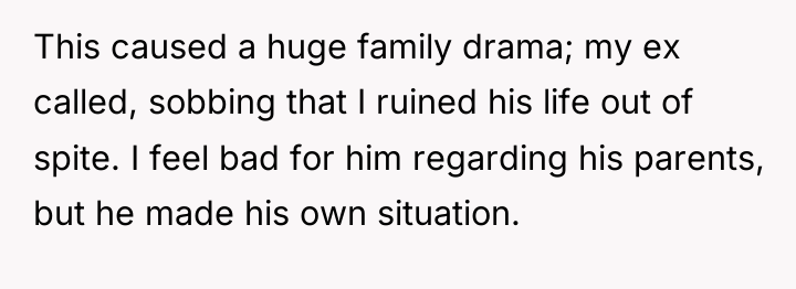 This caused a huge family drama; my ex called, sobbing...