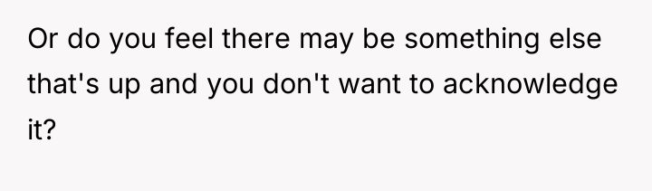 Or do you feel there may be something else that's...