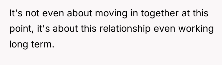 It's not even about moving in together at this point,...