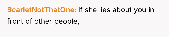 ScarletNotThatOne If she lies about you in front of other...