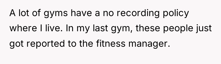 A lot of gyms have a no recording policy where...