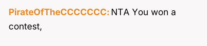 PirateOfTheCCCCCCC NTA You won a contest,