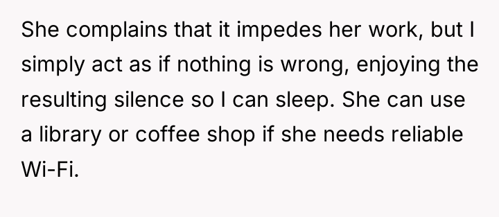 She complains that it impedes her work, but I simply...