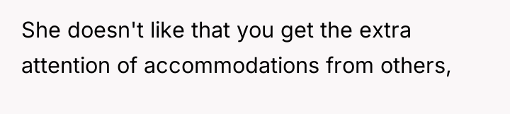 She doesn't like that you get the extra attention of...
