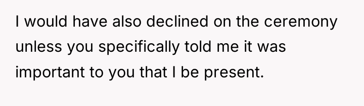 I would have also declined on the ceremony unless you...
